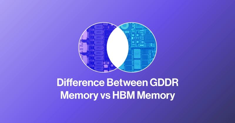 Difference Between GDDR vs HBM Memory